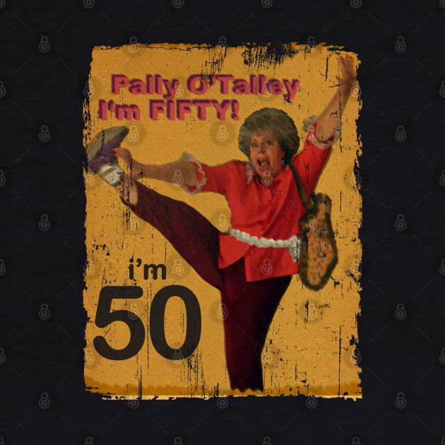 i'm fifty - Pally O Talley by freshtext Apparel10